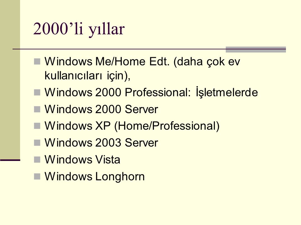 2000’li yıllar Windows Me/Home Edt. (daha çok ev kullanıcıları için),
