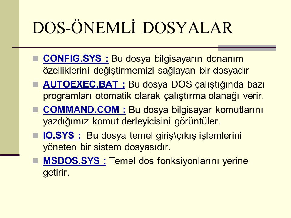 DOS-ÖNEMLİ DOSYALAR CONFIG.SYS : Bu dosya bilgisayarın donanım özelliklerini değiştirmemizi sağlayan bir dosyadır.