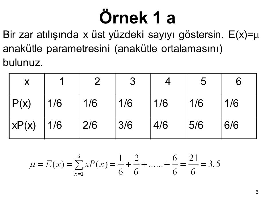 Örnek 1 a Bir zar atılışında x üst yüzdeki sayıyı göstersin. E(x)=
