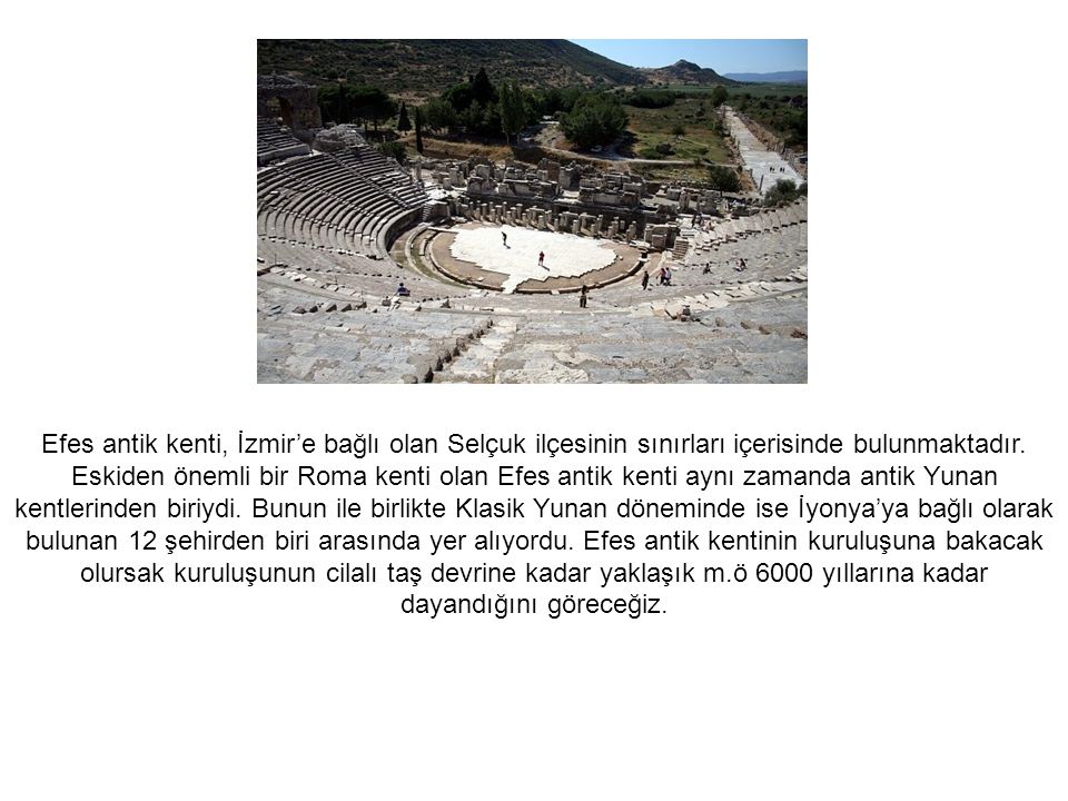 Efes antik kenti, İzmir’e bağlı olan Selçuk ilçesinin sınırları içerisinde bulunmaktadır.