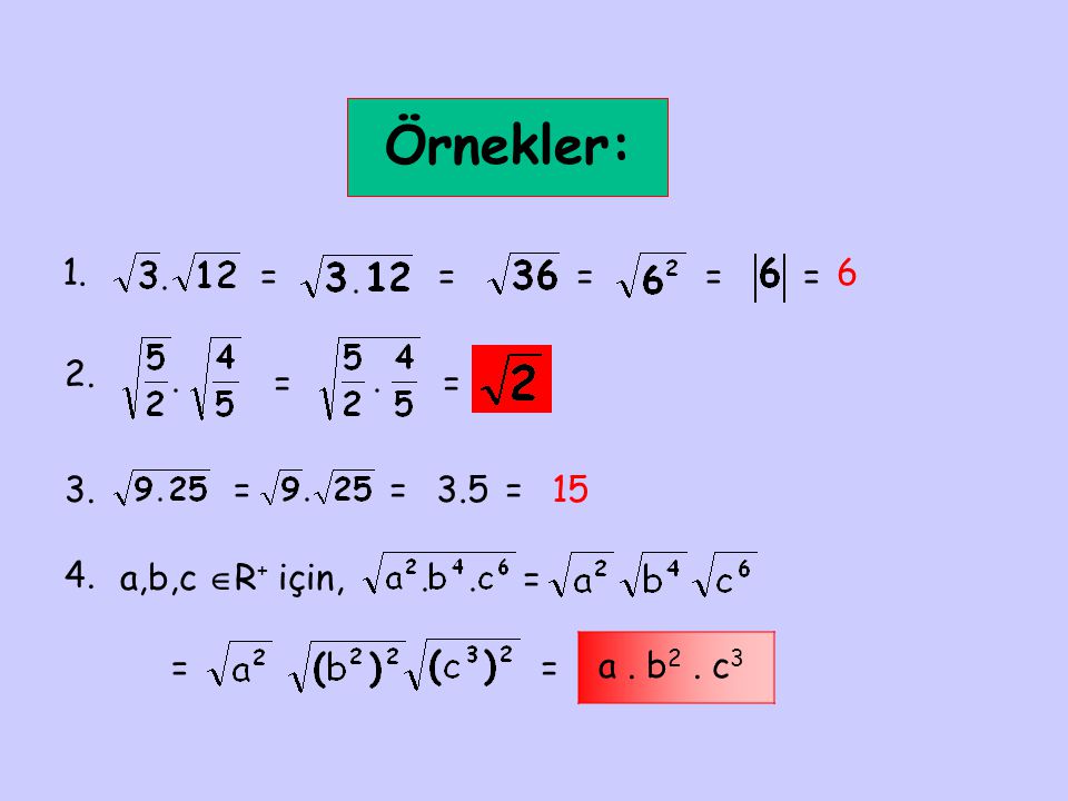 Örnekler: 1. = = = = = 6 2. = = 3. = = 3.5 = a,b,c R+ için, = =