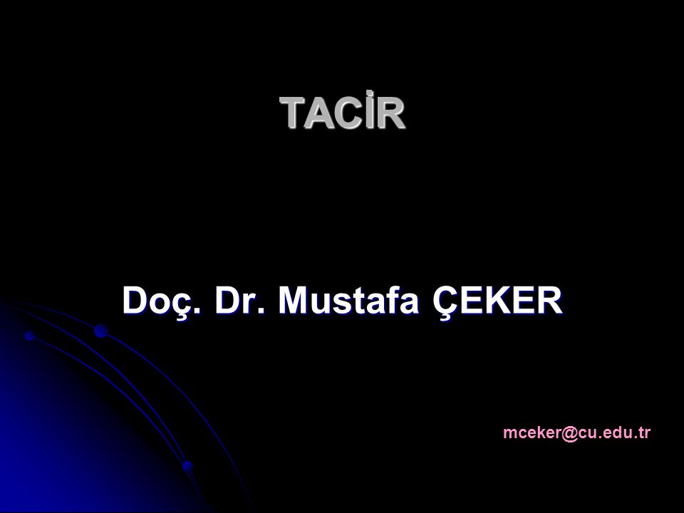 TACİR Doç. Dr. Mustafa ÇEKER