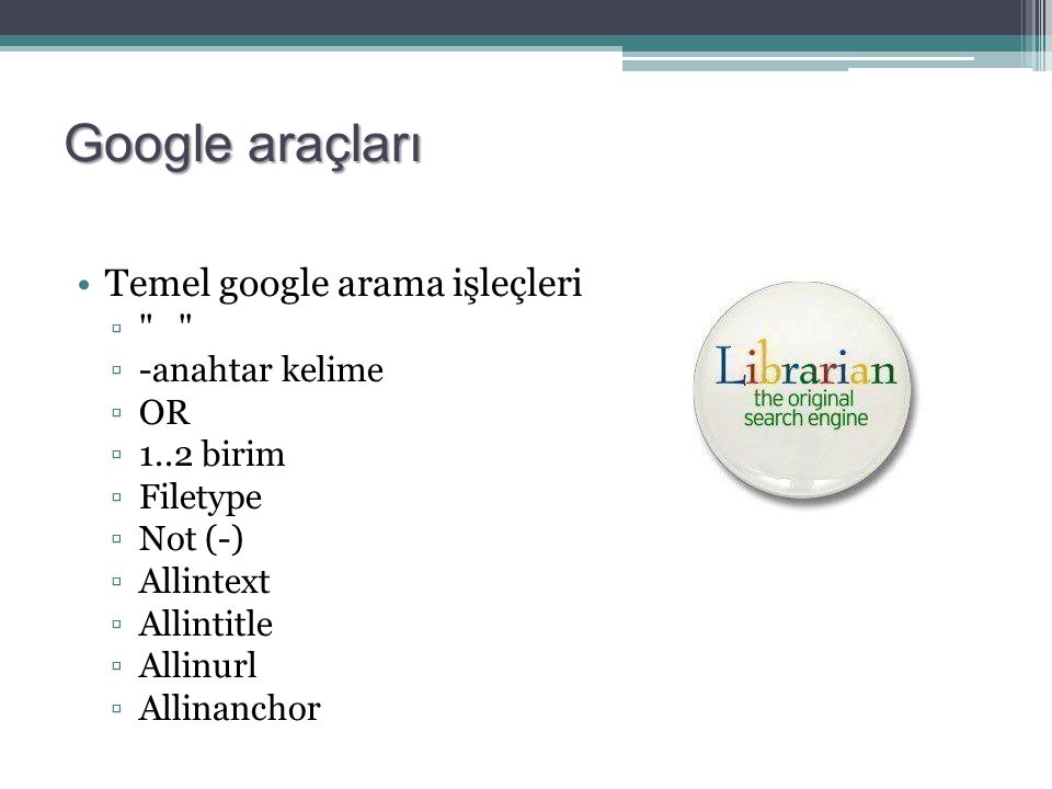 Google araçları Temel google arama işleçleri -anahtar kelime OR