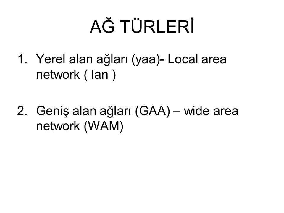 AĞ TÜRLERİ Yerel alan ağları (yaa)- Local area network ( lan )