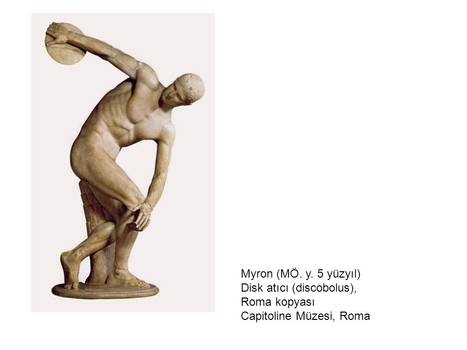 Myron (MÖ. y. 5 yüzyıl) Disk atıcı (discobolus), Roma kopyası Capitoline Müzesi, Roma