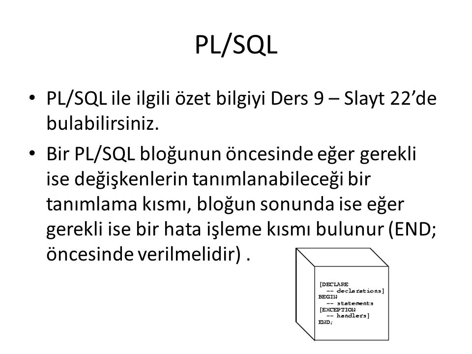 PL/SQL PL/SQL ile ilgili özet bilgiyi Ders 9 – Slayt 22’de bulabilirsiniz.