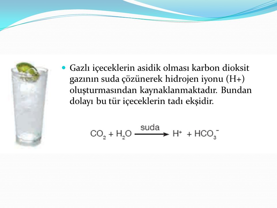 Gazlı içeceklerin asidik olması karbon dioksit gazının suda çözünerek hidrojen iyonu (H+) oluşturmasından kaynaklanmaktadır.