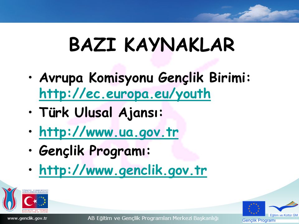 BAZI KAYNAKLAR Avrupa Komisyonu Gençlik Birimi:   Türk Ulusal Ajansı: