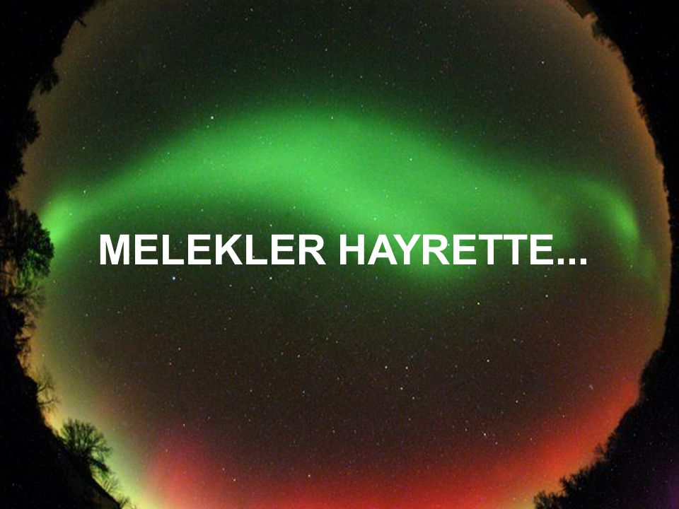 MELEKLER HAYRETTE...
