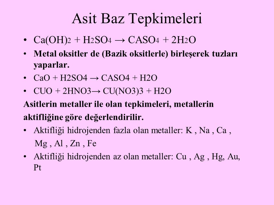 Asit Baz Tepkimeleri Ca(OH)2 + H2SO4 → CASO4 + 2H2O