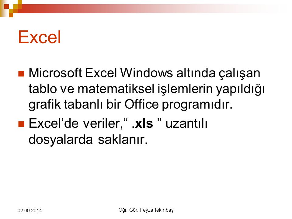 Excel Excel’de veriler, .xls uzantılı dosyalarda saklanır.