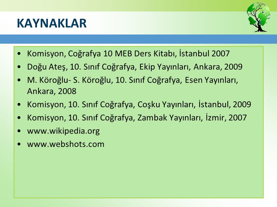 KAYNAKLAR Komisyon, Coğrafya 10 MEB Ders Kitabı, İstanbul 2007