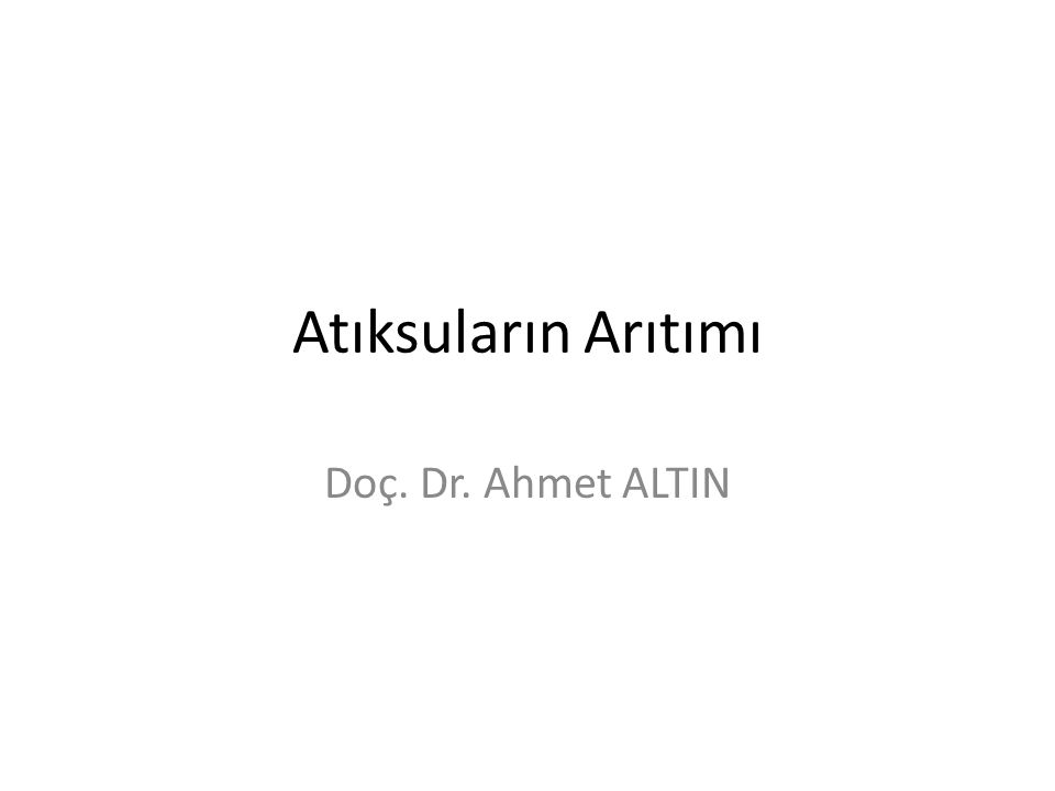 Atıksuların Arıtımı Doç. Dr. Ahmet ALTIN