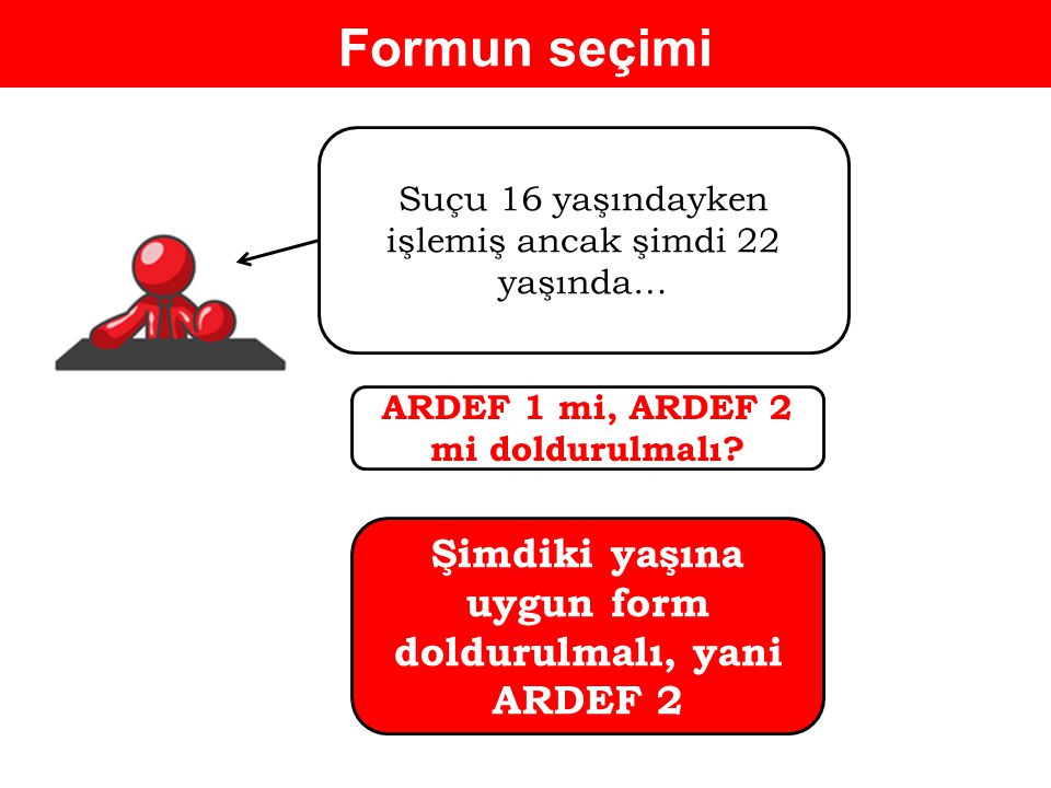 Formun seçimi Şimdiki yaşına uygun form doldurulmalı, yani ARDEF 2