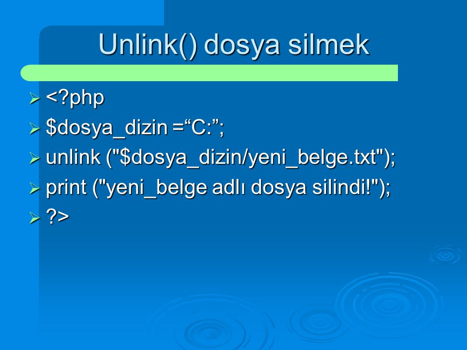 Unlink() dosya silmek < php $dosya_dizin = C: ;
