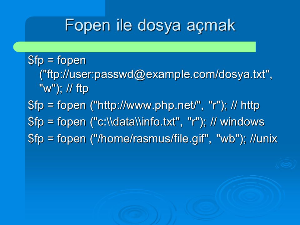 Fopen ile dosya açmak $fp = fopen ( , w ); // ftp. $fp = fopen (   , r ); // http.