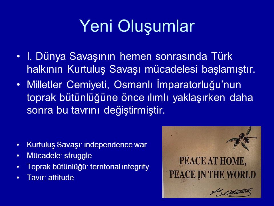 Yeni Oluşumlar I. Dünya Savaşının hemen sonrasında Türk halkının Kurtuluş Savaşı mücadelesi başlamıştır.
