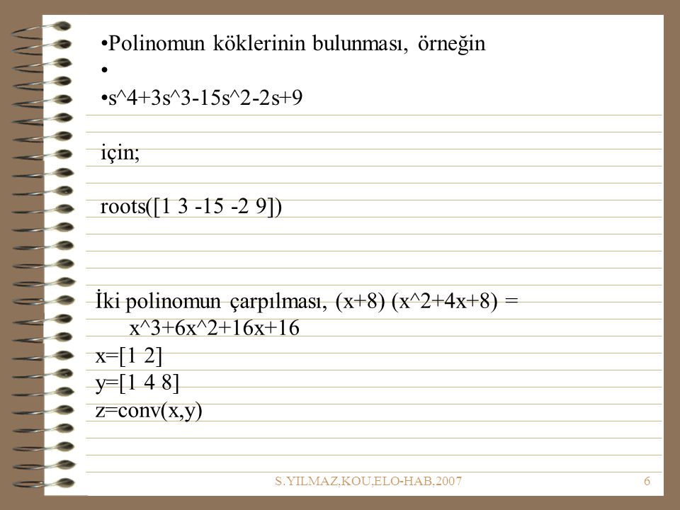 Polinomun köklerinin bulunması, örneğin s^4+3s^3-15s^2-2s+9 için;