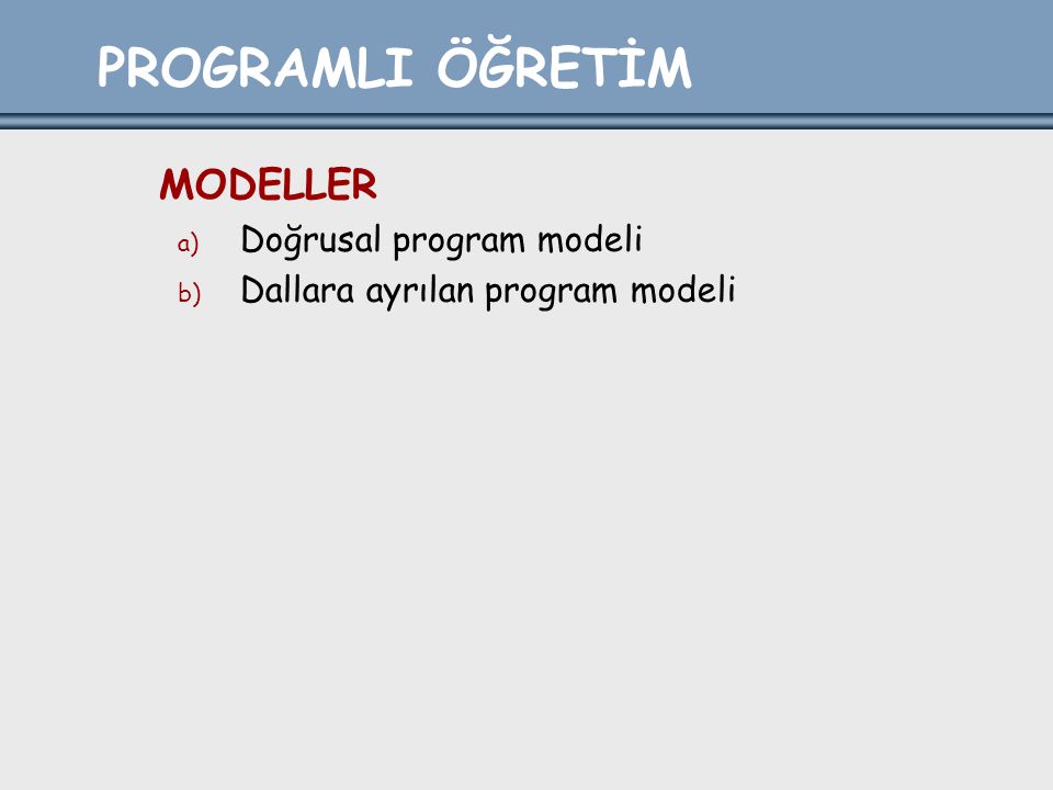 PROGRAMLI ÖĞRETİM MODELLER Doğrusal program modeli
