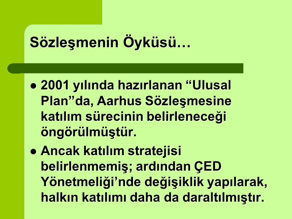 Sözleşmenin Öyküsü… 2001 yılında hazırlanan Ulusal Plan da, Aarhus Sözleşmesine katılım sürecinin belirleneceği öngörülmüştür.