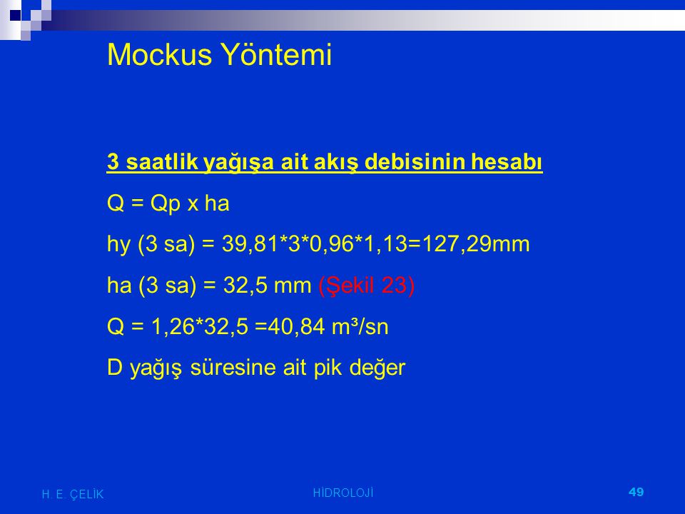 Mockus Yöntemi 3 saatlik yağışa ait akış debisinin hesabı Q = Qp x ha