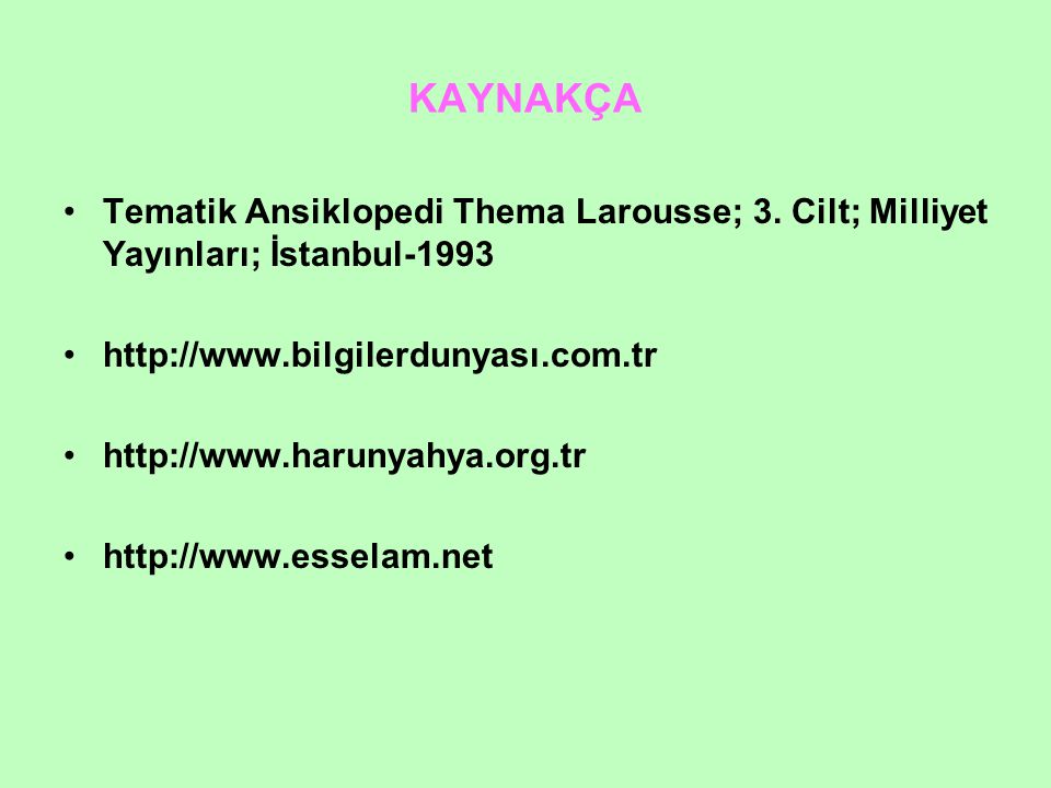 KAYNAKÇA Tematik Ansiklopedi Thema Larousse; 3. Cilt; Milliyet Yayınları; İstanbul