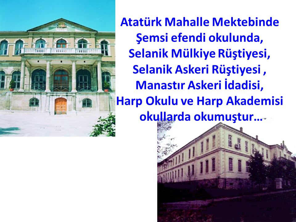 Atatürk Mahalle Mektebinde Şemsi efendi okulunda, Selanik Mülkiye Rüştiyesi, Selanik Askeri Rüştiyesi , Manastır Askeri İdadisi, Harp Okulu ve Harp Akademisi okullarda okumuştur…