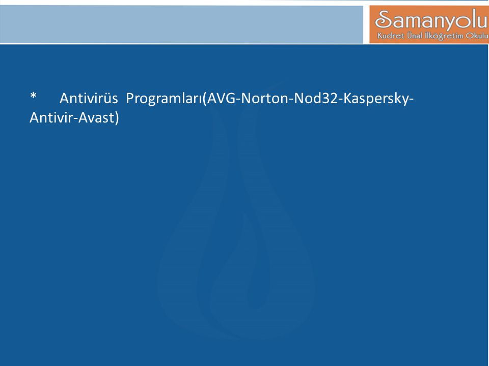 * Antivirüs Programları(AVG-Norton-Nod32-Kaspersky- Antivir-Avast)