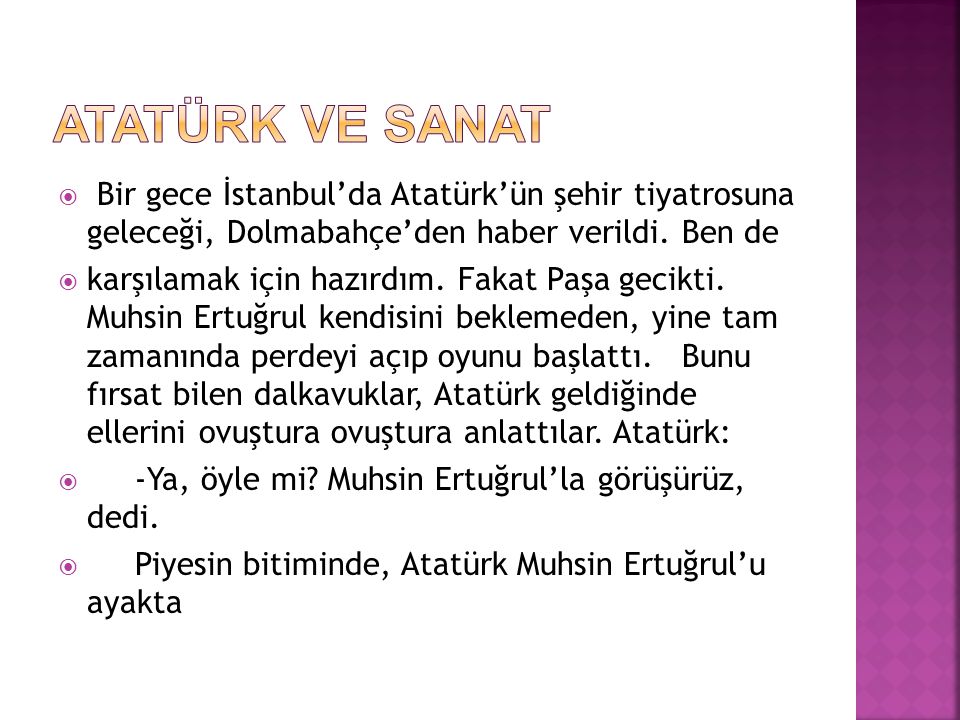 ATATÜRK VE SANAT Bir gece İstanbul’da Atatürk’ün şehir tiyatrosuna geleceği, Dolmabahçe’den haber verildi. Ben de.