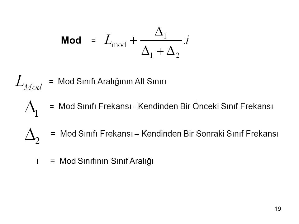 Mod = = Mod Sınıfı Frekansı – Kendinden Bir Sonraki Sınıf Frekansı