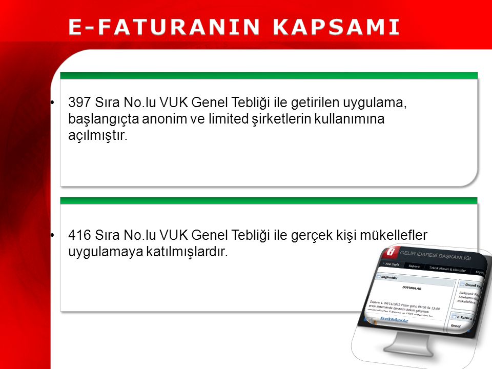 E-FATURANIN KAPSAMI 397 Sıra No.lu VUK Genel Tebliği ile getirilen uygulama, başlangıçta anonim ve limited şirketlerin kullanımına açılmıştır.