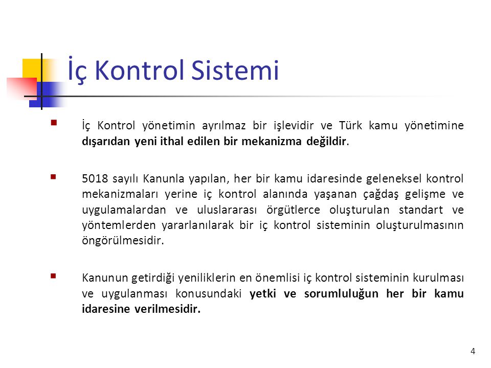 İç Kontrol Sistemi İç Kontrol yönetimin ayrılmaz bir işlevidir ve Türk kamu yönetimine dışarıdan yeni ithal edilen bir mekanizma değildir.