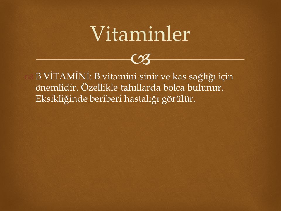 Vitaminler B VİTAMİNİ: B vitamini sinir ve kas sağlığı için önemlidir.