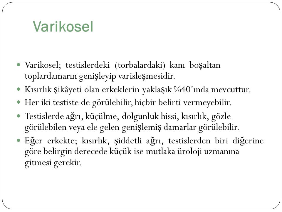 Varikosel Varikosel; testislerdeki (torbalardaki) kanı boşaltan toplardamarın genişleyip varisleşmesidir.