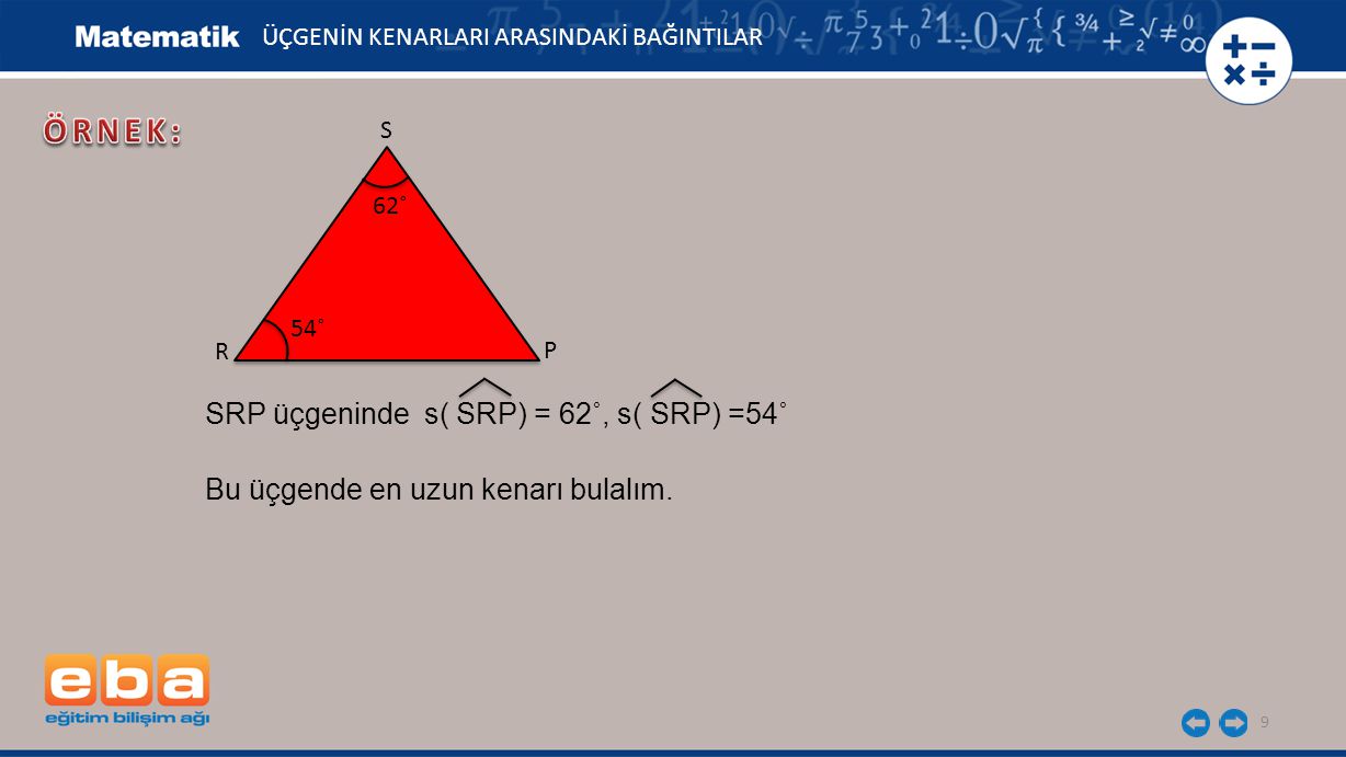 ÖRNEK: SRP üçgeninde s( SRP) = 62˚, s( SRP) =54˚