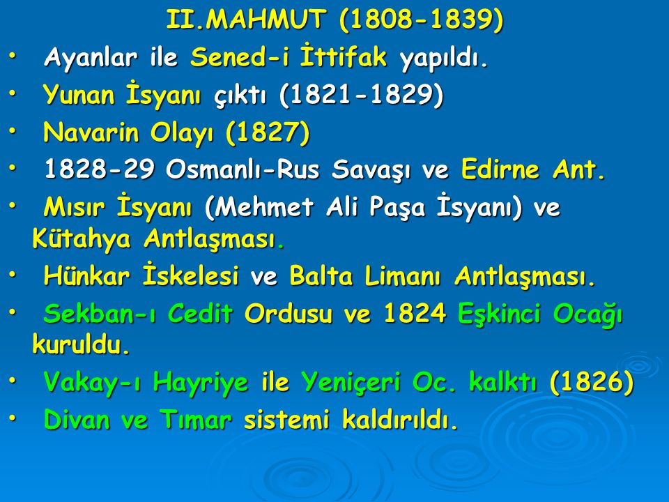 II.MAHMUT ( ) Ayanlar ile Sened-i İttifak yapıldı. Yunan İsyanı çıktı ( ) Navarin Olayı (1827)