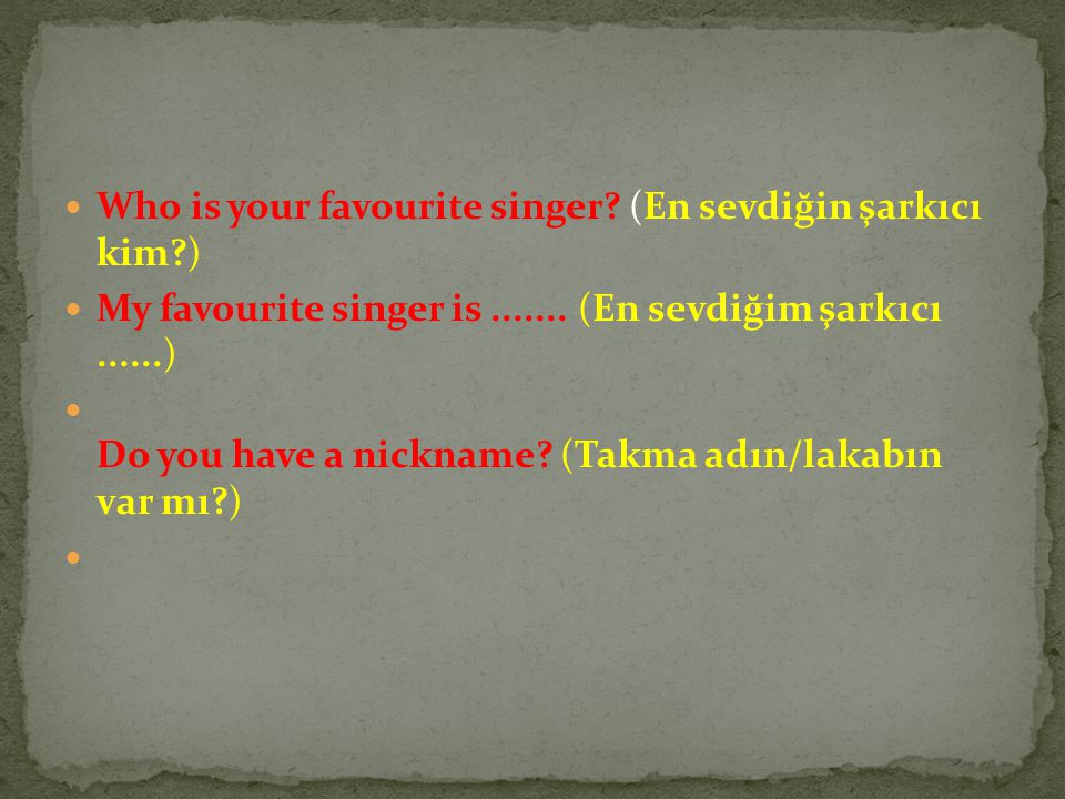 Who is your favourite singer (En sevdiğin şarkıcı kim )