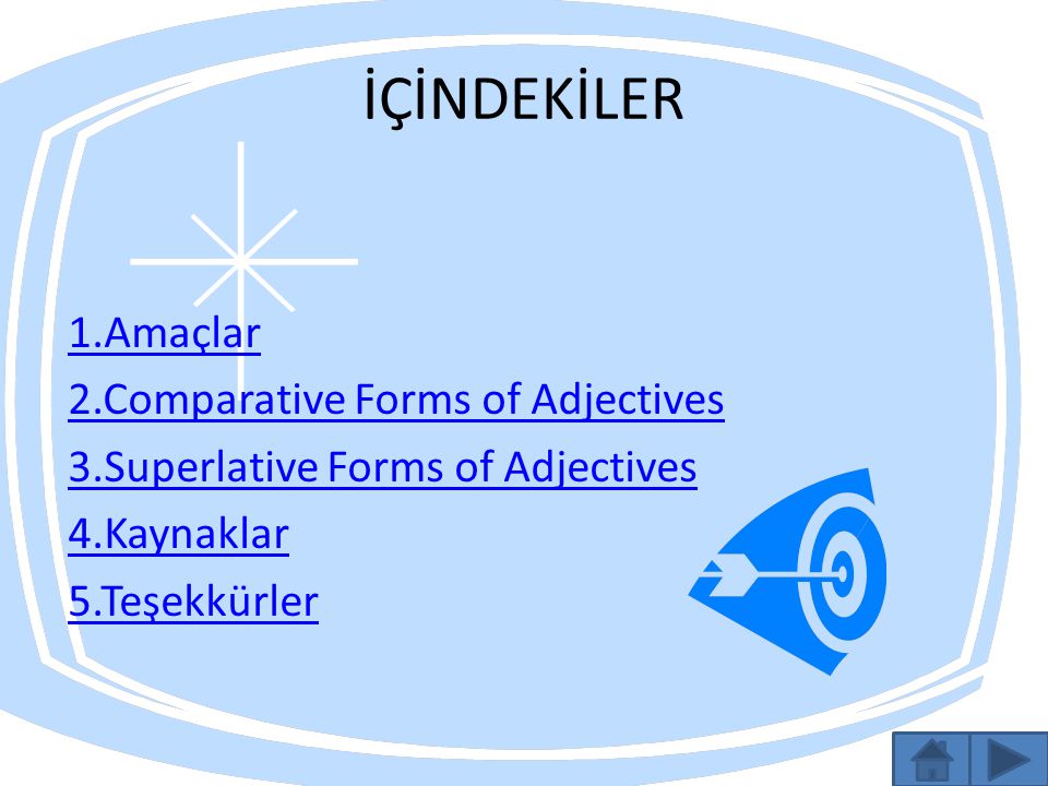 İÇİNDEKİLER 1.Amaçlar 2.Comparative Forms of Adjectives 3.Superlative Forms of Adjectives 4.Kaynaklar 5.Teşekkürler
