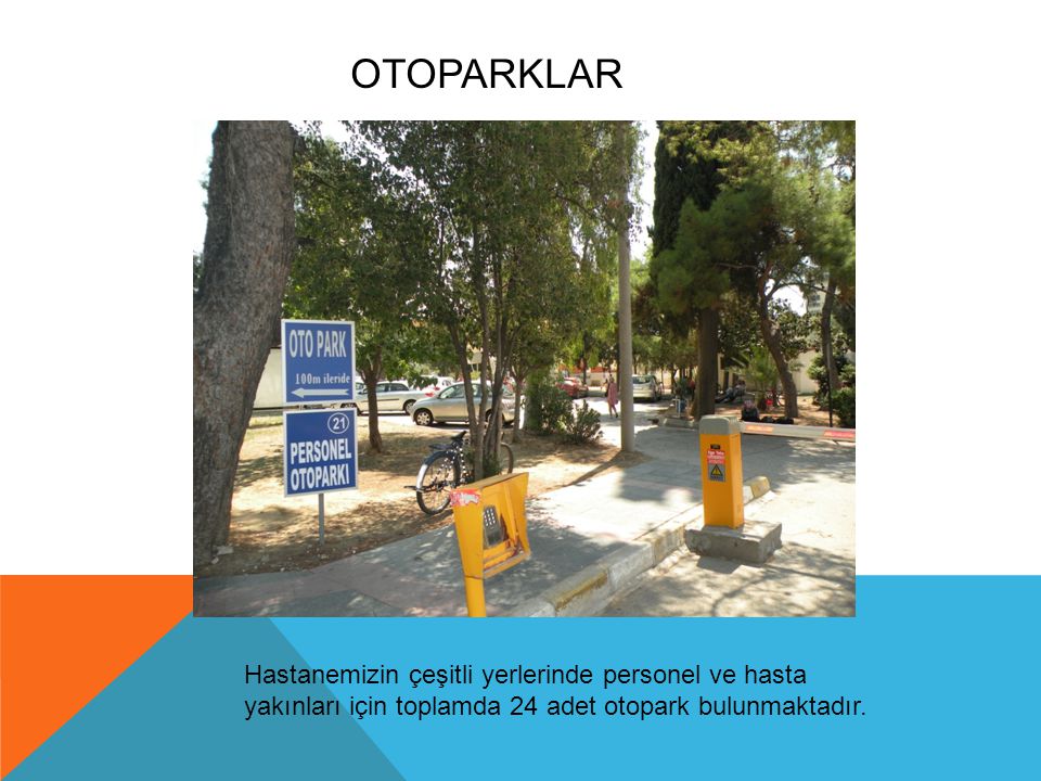 OTOPARKLAR Hastanemizin çeşitli yerlerinde personel ve hasta yakınları için toplamda 24 adet otopark bulunmaktadır.