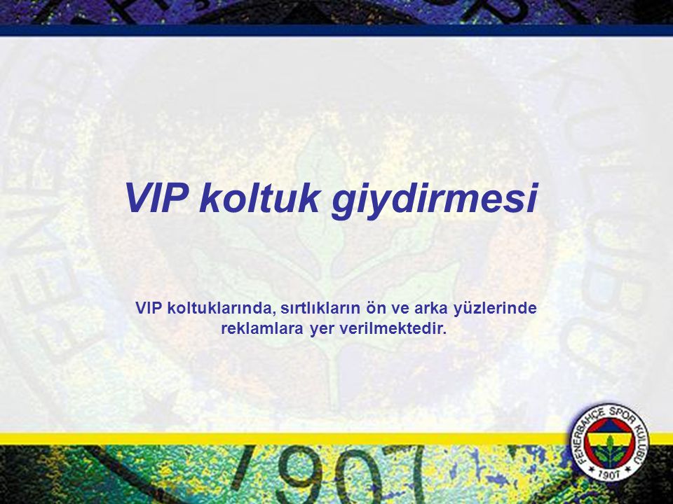 VIP koltuk giydirmesi VIP koltuklarında, sırtlıkların ön ve arka yüzlerinde reklamlara yer verilmektedir.