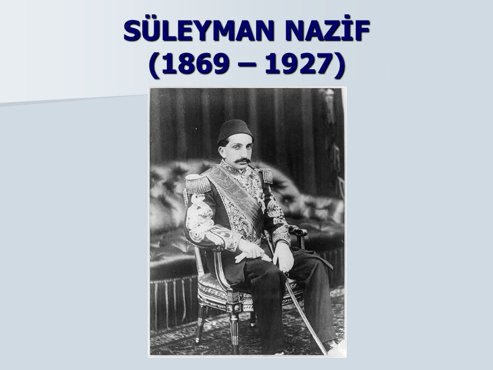 SÜLEYMAN NAZİF (1869 – 1927)
