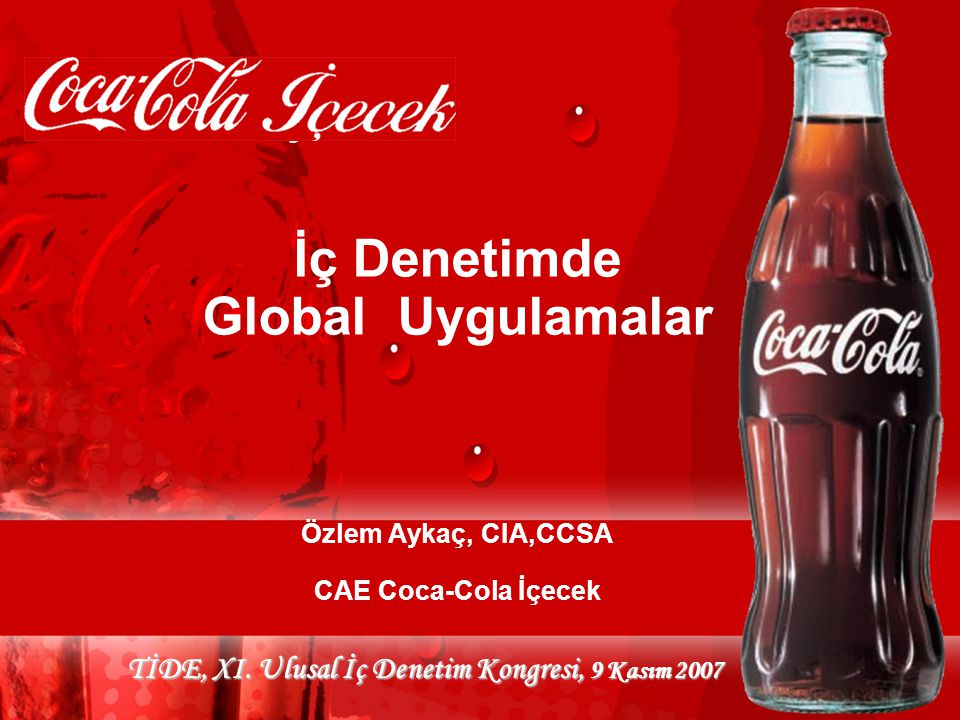 İç Denetimde Global Uygulamalar Özlem Aykaç, CIA,CCSA CAE Coca-Cola İçecek