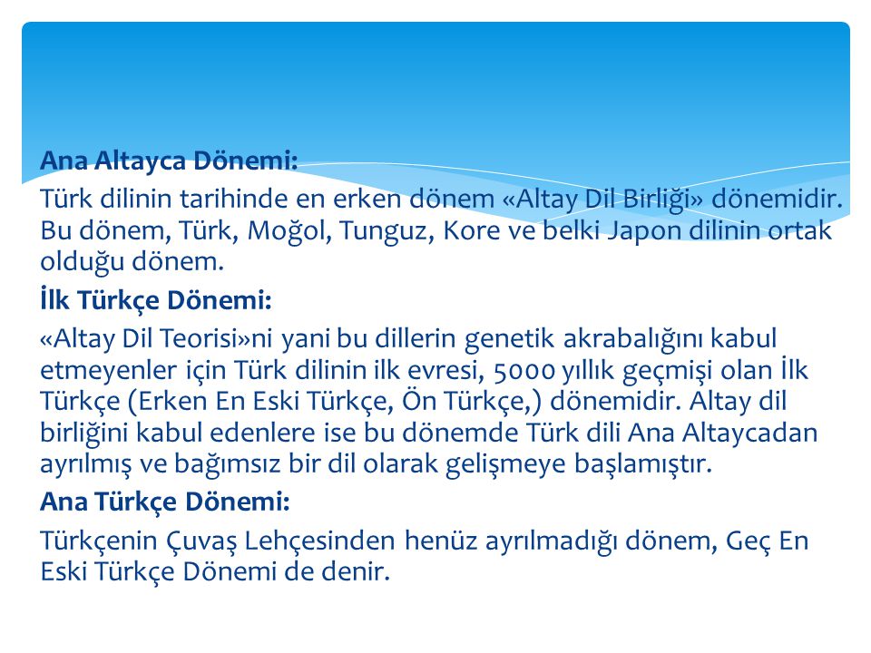 Ana Altayca Dönemi: Türk dilinin tarihinde en erken dönem «Altay Dil Birliği» dönemidir.