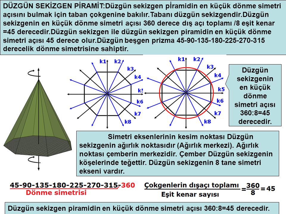 Düzgün sekizgenin en küçük dönme simetri açısı 360:8=45 derecedir.