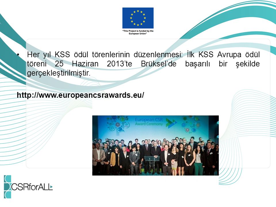 Her yıl KSS ödül törenlerinin düzenlenmesi: İlk KSS Avrupa ödül töreni 25 Haziran 2013’te Brüksel’de başarılı bir şekilde gerçekleştirilmiştir.