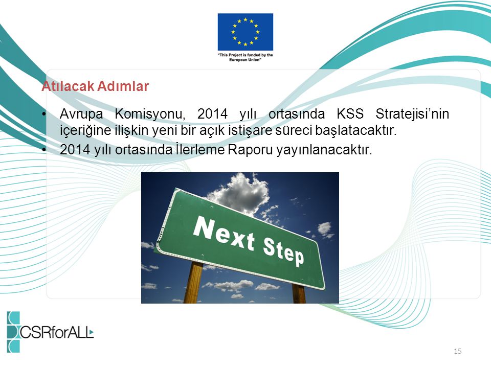 Atılacak Adımlar Avrupa Komisyonu, 2014 yılı ortasında KSS Stratejisi’nin içeriğine ilişkin yeni bir açık istişare süreci başlatacaktır.