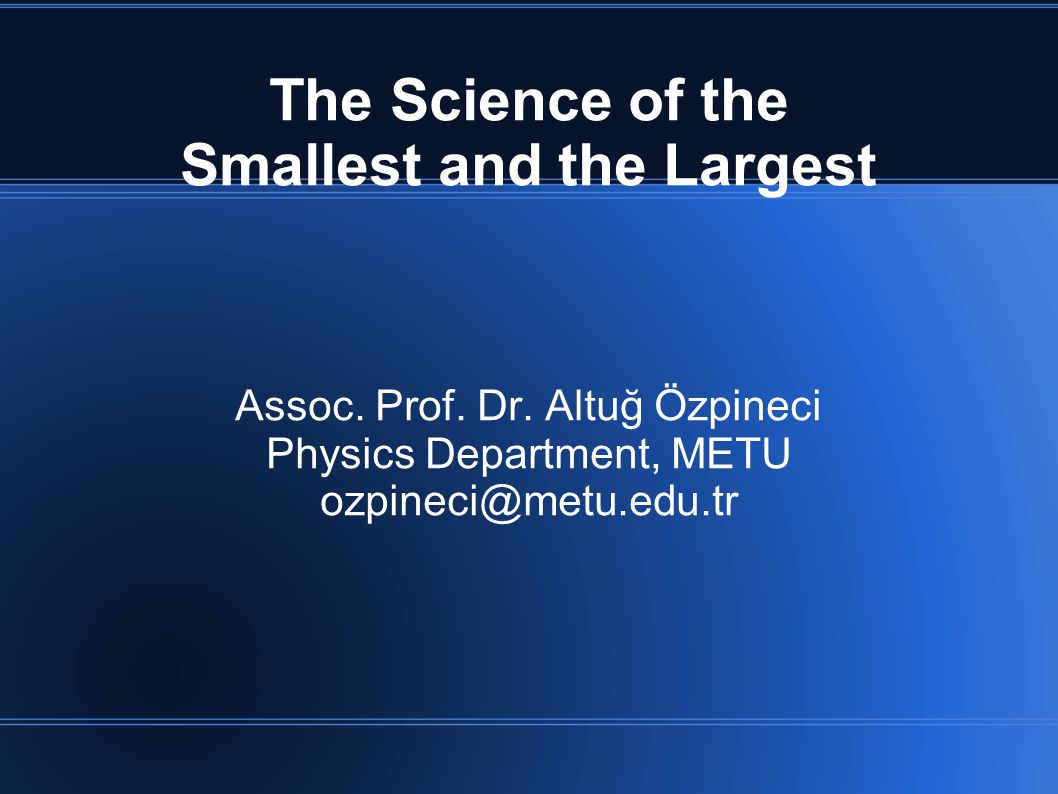The Science of the Smallest and the Largest