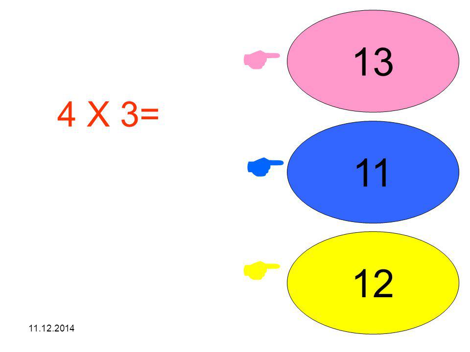 13  4 X 3= işleminin sonucunu seçiniz. 11  12 