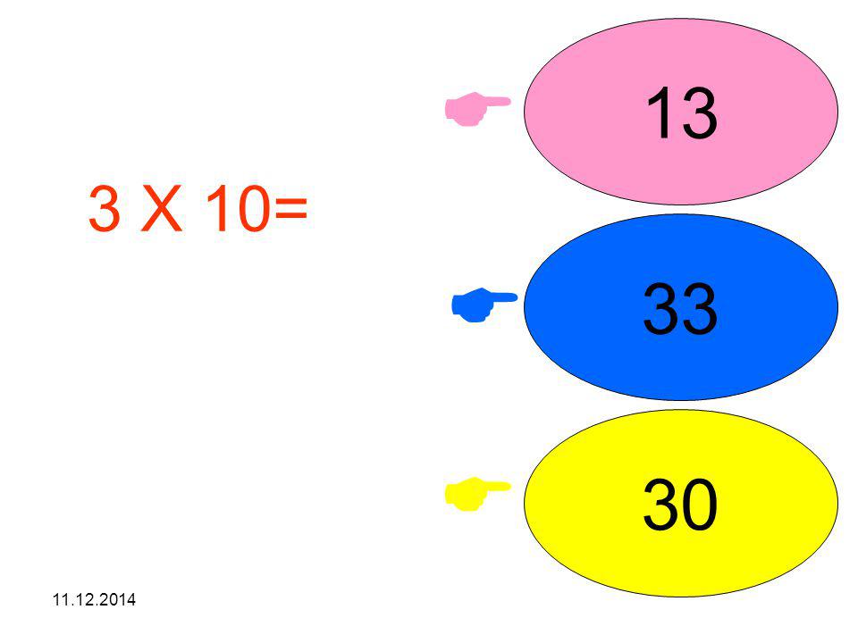 13  3 X 10= işleminin sonucunu seçiniz. 33  30 