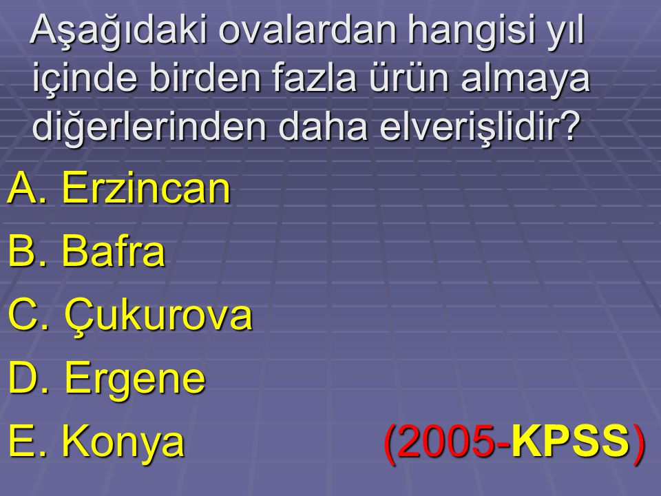 A. Erzincan B. Bafra C. Çukurova D. Ergene E. Konya (2005-KPSS)